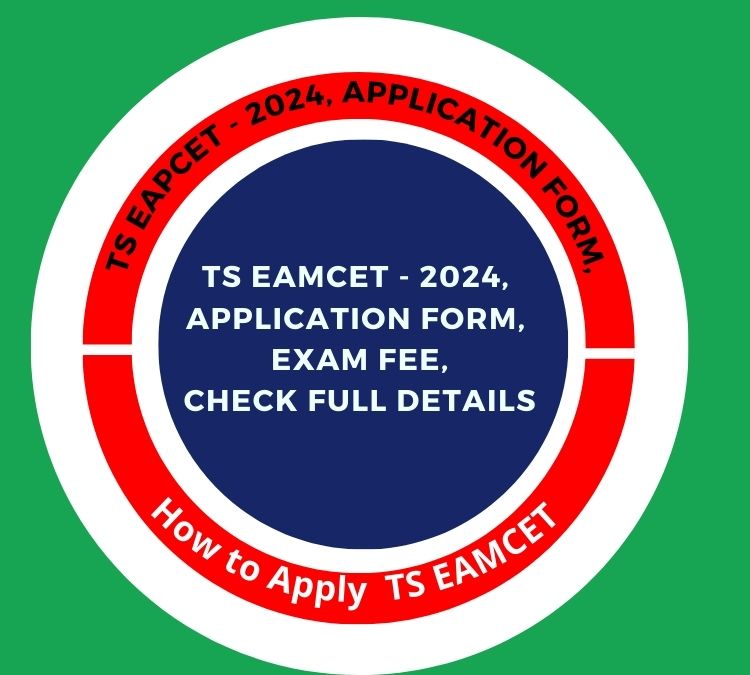 TS EAMCET - 2024, 
APPLICATION FORM, 
exam fee,
check full details